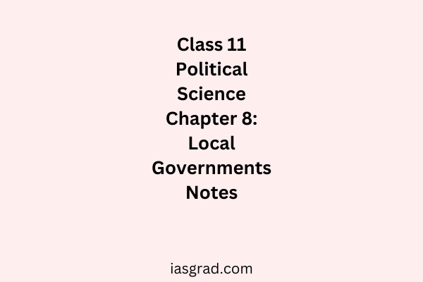 Class 11 Polity Chapter 8 Local Governments Notes