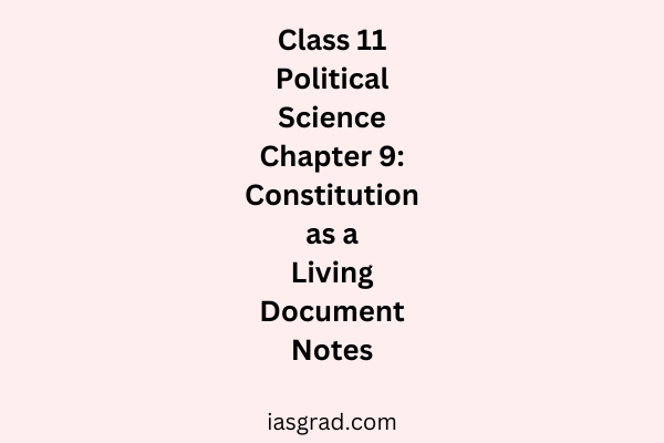 Class 11 Polity Chapter 9 Constitution as a Living Document Notes