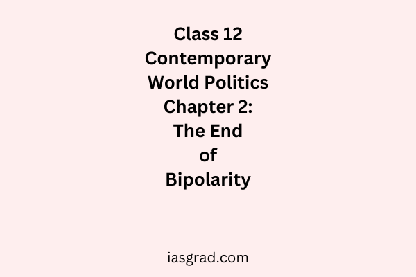 Class 12 Contemporary World Politics Chapter 2 The End of Bipolarity Notes