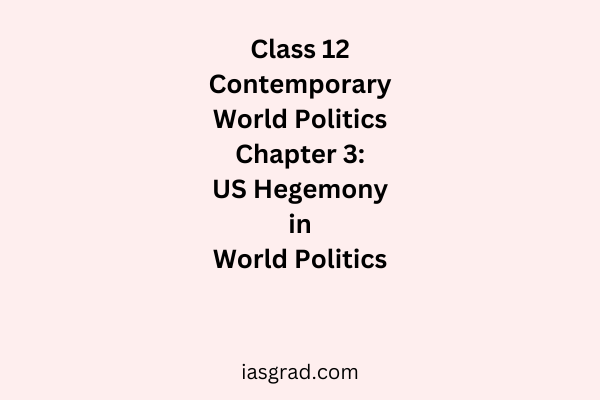 Class 12 Contemporary World Politics Chapter 3 US Hegemony in World Politics Notes