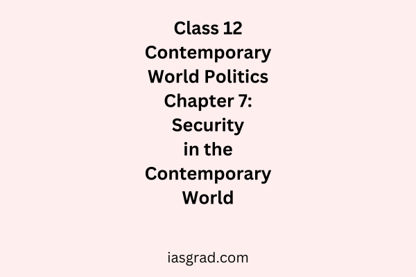 Class 12 Contemporary World Politics Chapter 7 Security in the Contemporary World Notes