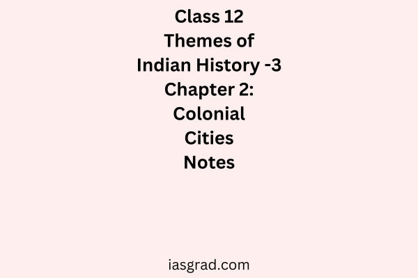 Class 12 History Chapter 2 Colonial Cities Notes