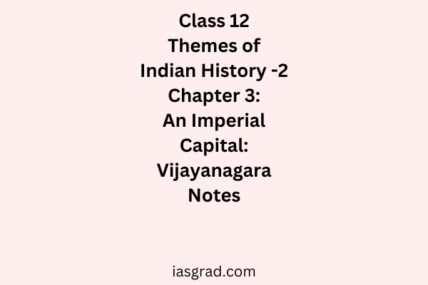 Class 12 History Chapter 3 An Imperial Capital Vijayanagara Notes