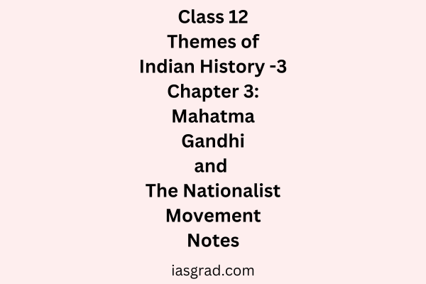 Class 12 History Chapter 3 Mahatma Gandhi and the Nationalist Movement Notes