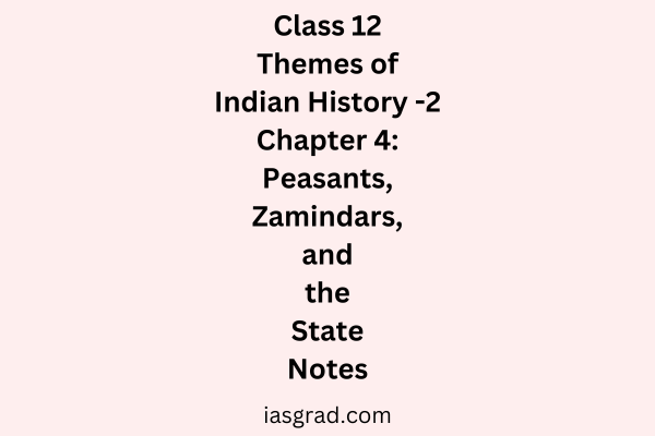 Class 12 History Chapter 4 Peasants Zamindars and the State Notes