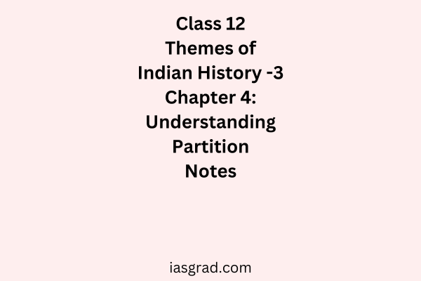 Class 12 History Chapter 4 Understanding Partition Notes