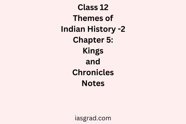 Class 12 History Chapter 5 Kings and Chronicles