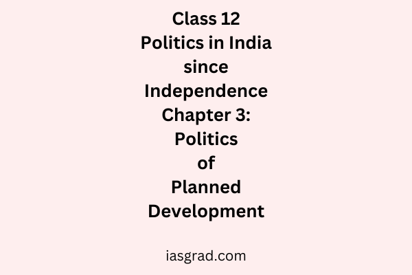 Class 12 Politics in India since Independence Chapter 3 Politics of Planned Development Notes