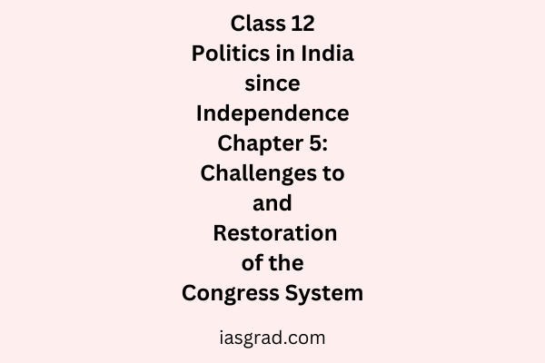 Class 12 Politics in India since Independence Chapter 5 Challenges to and Restoration of the Congress System Notes